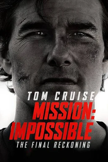 Mission: Impossible – The Final Reckoning (2025)